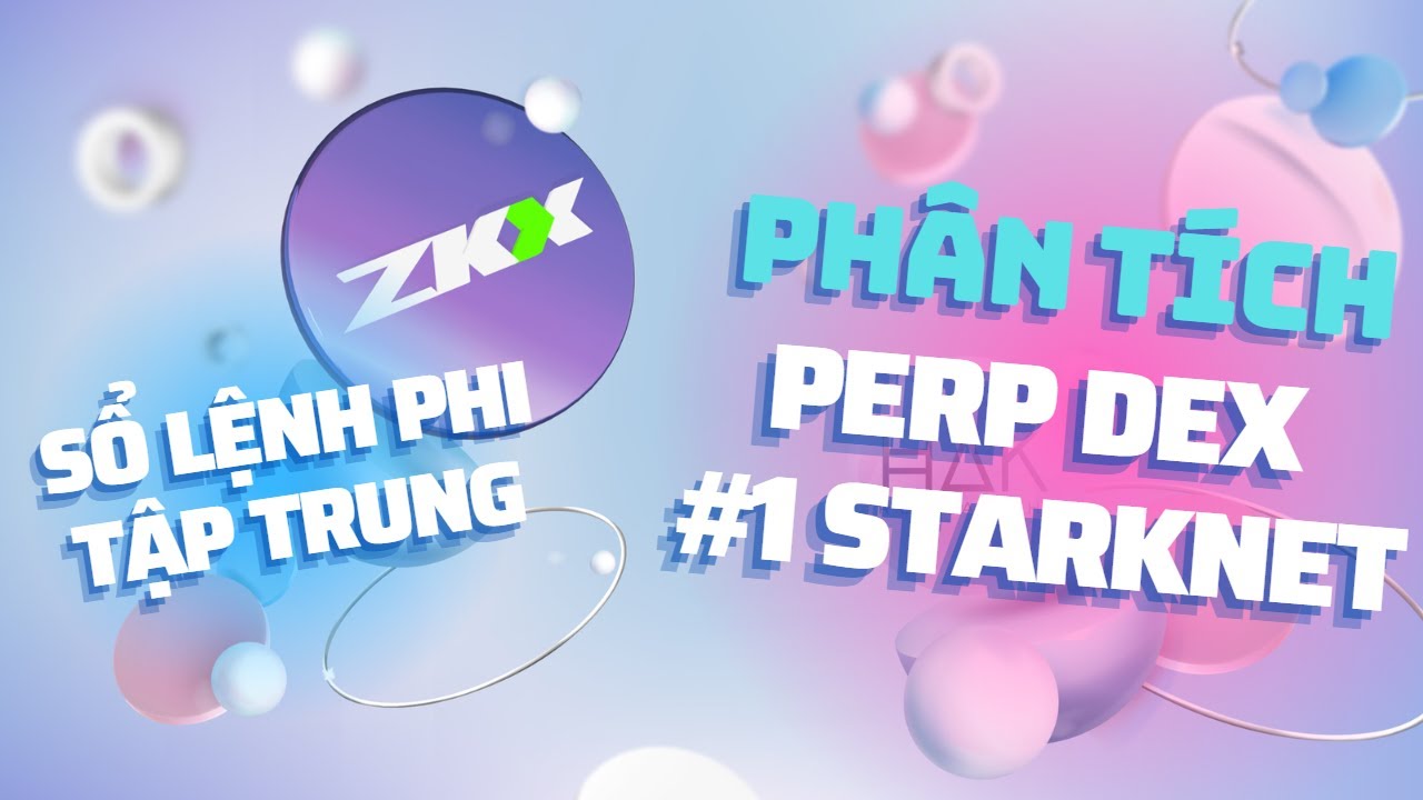 ZKX Protocol - Nền Tảng Perpetual Đầu Tiên Trên Hệ Sinh Thái StarkNet