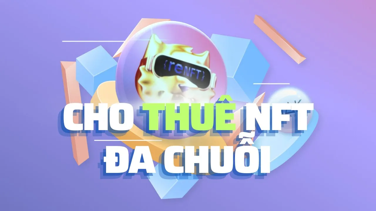 reNFT – Tối Ưu Hóa Usecase Của NFT Với Dịch Vụ Cho Thuê NFT Không Thế Chấp