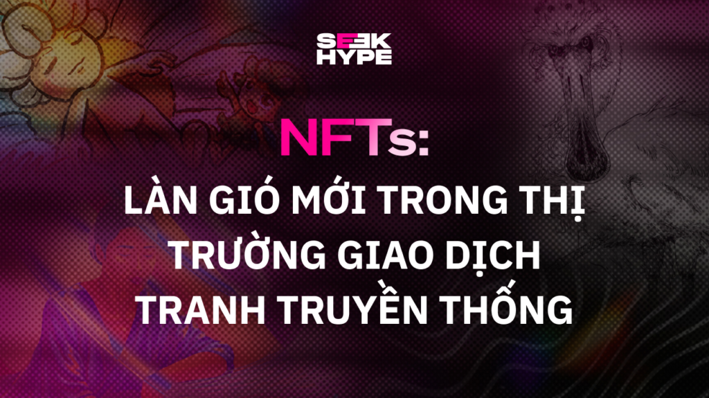 NFTs: Làn Gió Mới Trong Thị Trường Giao Dịch Tranh Truyền Thống